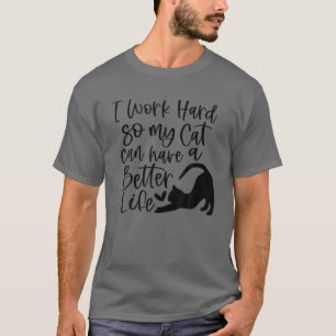 Camiseta Trabajo Duro Para Que Mi Gato Pueda Tener Una Vida