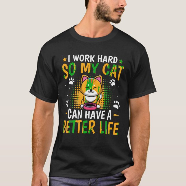 Camiseta Trabajo Duro Para Que Mi Gato Pueda Tener Una Vida (Anverso)
