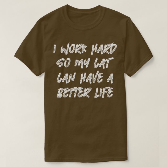 Camiseta Trabajo Duro Para Que Mi Gato Pueda Tener Una Vida (Diseño del anverso)