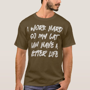 Camiseta Trabajo Duro Para Que Mi Gato Pueda Tener Una Vida