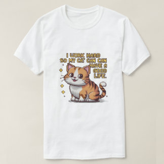 Camiseta "Trabajo Duro Para Que Mi Gato Tenga una Buena Vid