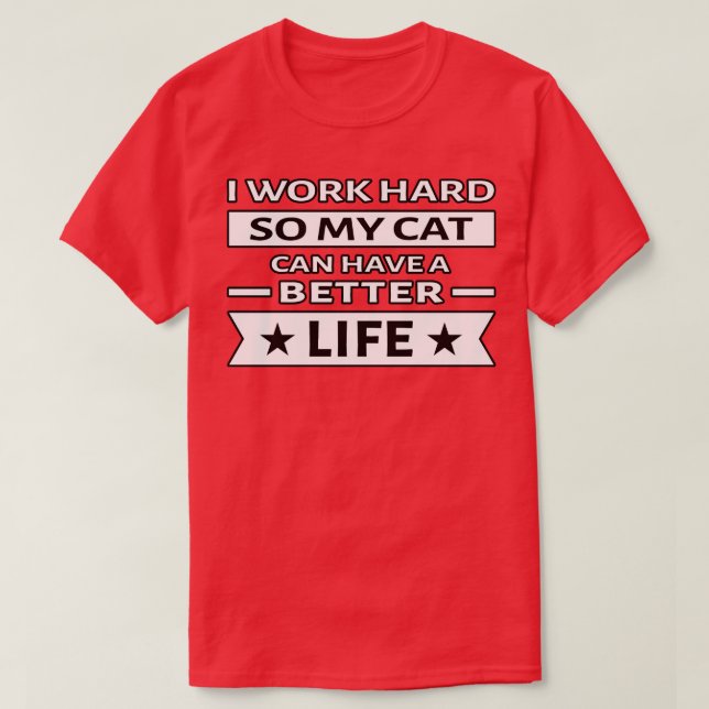 Camiseta Trabajo duro para que mi gato tenga una vida mejor (Diseño del anverso)