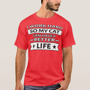 Camiseta Trabajo duro para que mi gato tenga una vida mejor