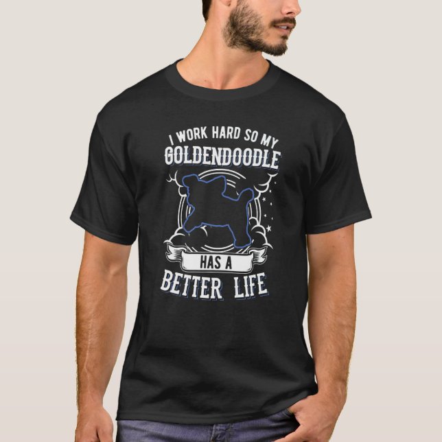 Camiseta Trabajo Duro Para Que Mi Goldendoodle Pueda Tener  (Anverso)