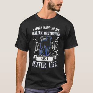 Camiseta Trabajo Duro Para Que Mi Greyhound Italiano Pueda