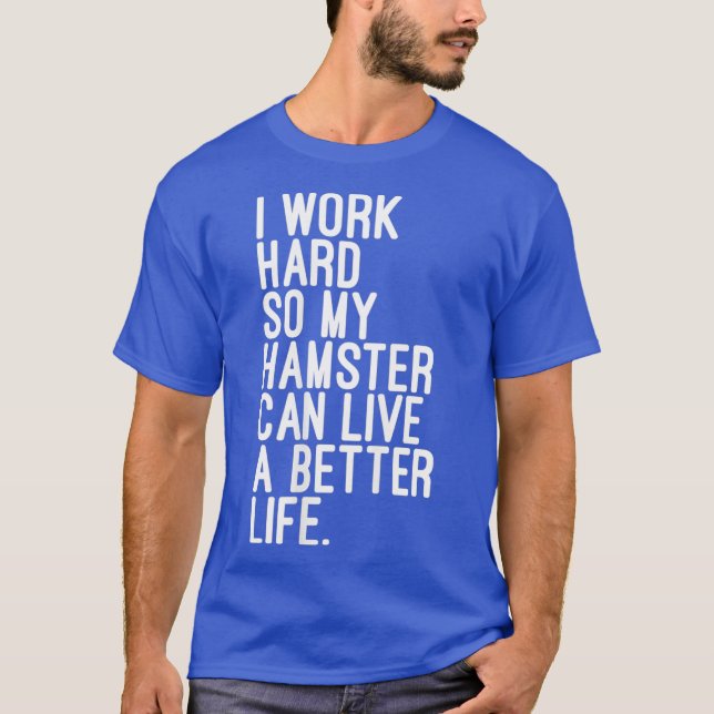 Camiseta Trabajo Duro Para Que Mi Hamster Pueda Vivir Mejor (Anverso)