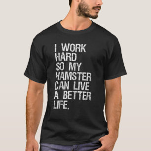 Camiseta Trabajo Duro Para Que Mi Hamster Pueda Vivir Mejor