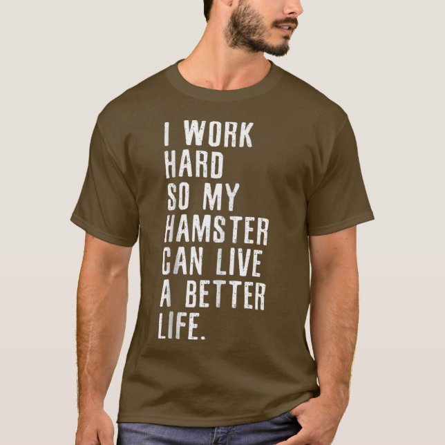 Camiseta Trabajo Duro Para Que Mi Hamster Pueda Vivir Mejor (Anverso)