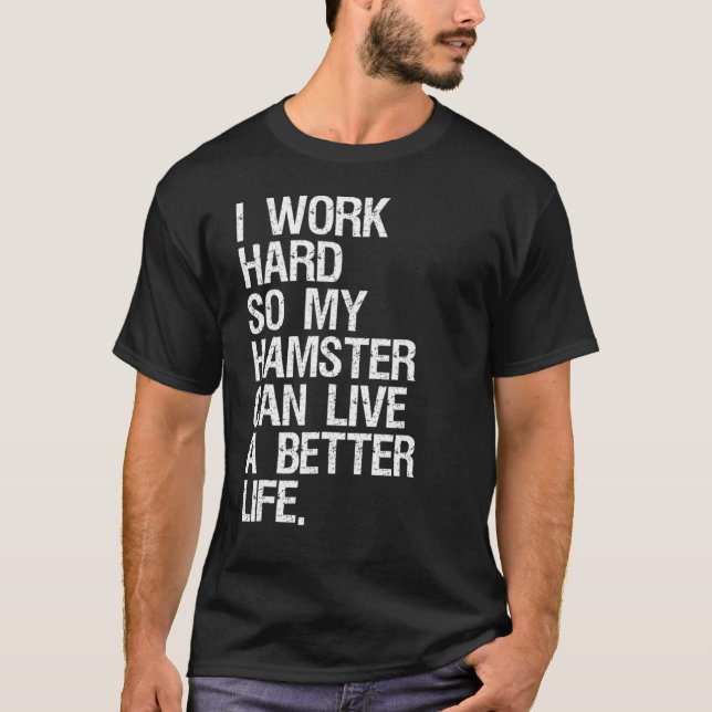 Camiseta Trabajo Duro Para Que Mi Hamster Pueda Vivir Mejor (Anverso)