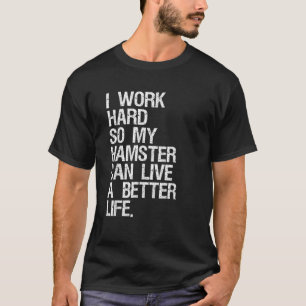Camiseta Trabajo duro para que mi hámster pueda vivir una v