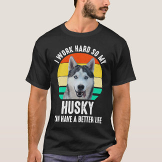 Camiseta Trabajo Duro Para Que Mi Husky Pueda Tener Una Vid