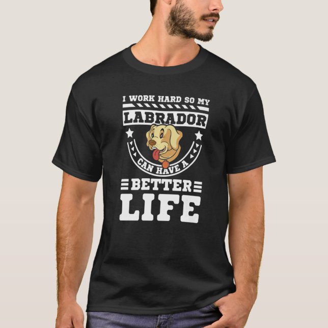 Camiseta Trabajo duro para que mi labrador pueda tener una  (Anverso)