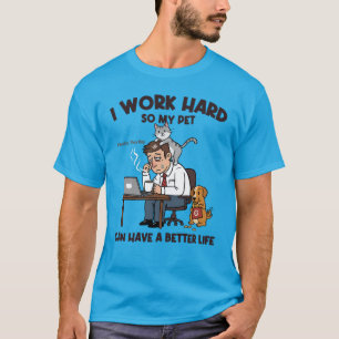 Camiseta Trabajo duro para que mi Mascota pueda tener una v