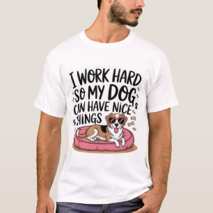 Camiseta Trabajo duro para que mi perro pueda tener cosas b