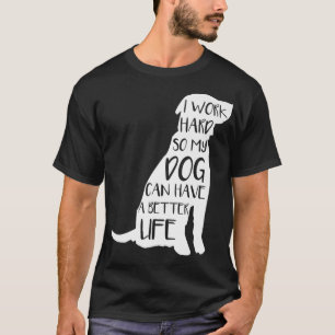 Camiseta Trabajo duro para que mi perro pueda tener una vid