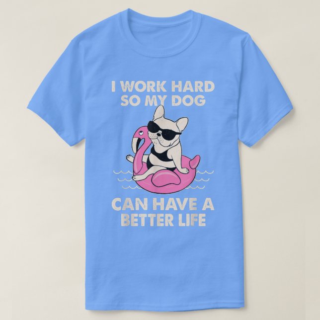 Camiseta Trabajo Duro Para Que Mi Perro Pueda Tener Una Vid (Diseño del anverso)