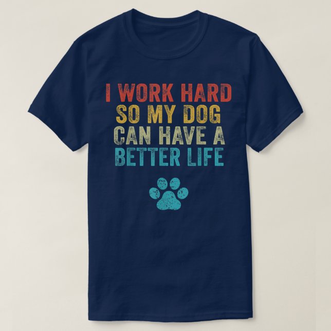 Camiseta Trabajo Duro Para Que Mi Perro Pueda Tener Una Vid (Diseño del anverso)