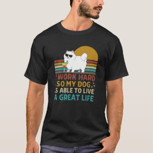Camiseta Trabajo Duro Para Que Mi Perro Pueda Vivir Una Gra