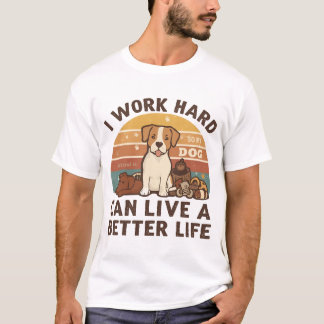 Camiseta Trabajo duro para que mi perro pueda vivir una vid