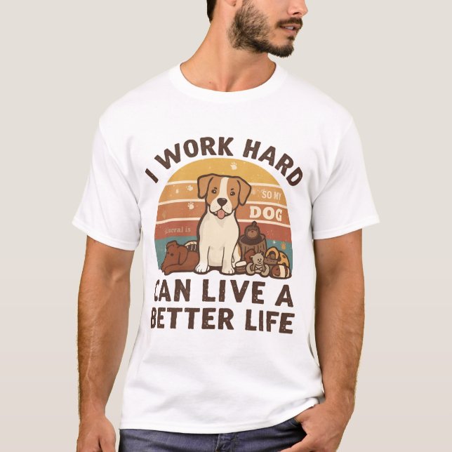 Camiseta Trabajo duro para que mi perro pueda vivir una vid (Anverso)