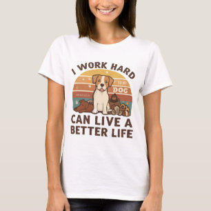 Camiseta Trabajo duro para que mi perro pueda vivir una vid