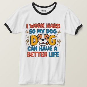 Camiseta Trabajo Duro Para Que Mi Perro Tenga una Mejor Vid