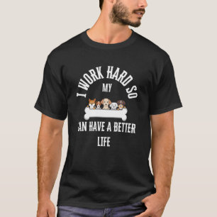 Camiseta Trabajo Duro Para Que Mi Perro Tenga una Mejor Vid