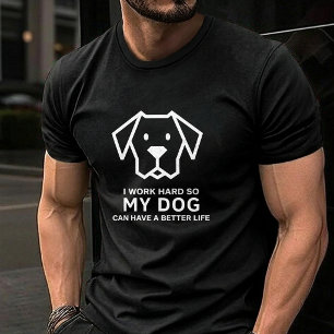 Camiseta Trabajo duro para que mi perro tenga una vida mejo