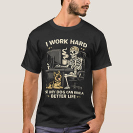Camiseta Trabajo Duro Para Que Mi Perro Tenga Una Vida Mejo