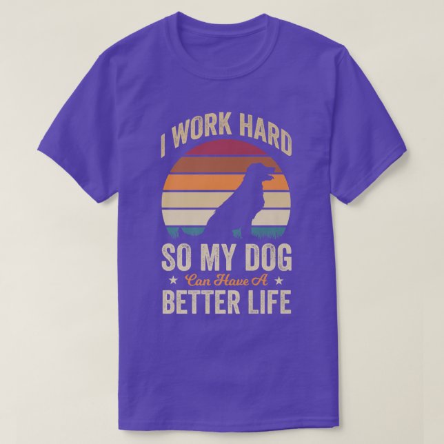 Camiseta Trabajo duro para que mi perro tenga una vida mejo (Diseño del anverso)