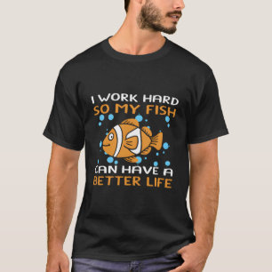 Camiseta Trabajo Duro Para Que Mi Pescado Pueda Tener Una V