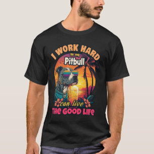 Camiseta Trabajo duro para que mi pitbull pueda vivir la bu