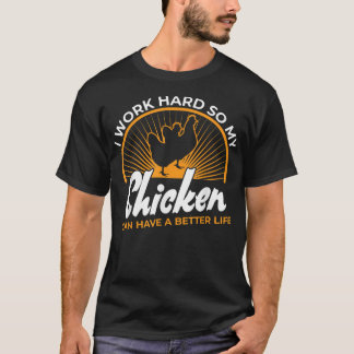 Camiseta Trabajo duro para que mi pollo pueda tener una vid