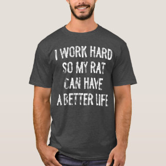 Camiseta Trabajo duro para que mi rata pueda tener un regal