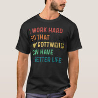 Trabajo duro para que mi rottweiler pueda tener me