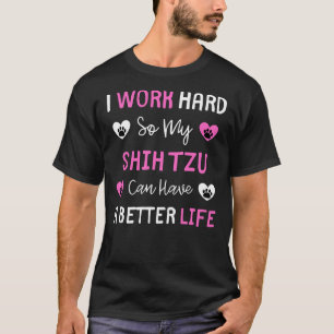 Camiseta Trabajo Duro Para Que Mi Shih Tzu Pueda Tener Una