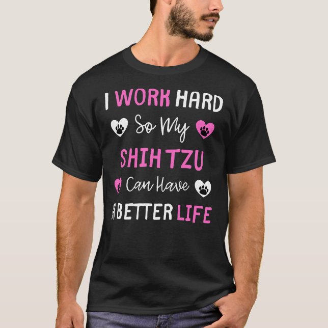 Camiseta Trabajo Duro Para Que Mi Shih Tzu Pueda Tener Una  (Anverso)