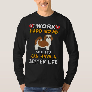 Camiseta Trabajo Duro Para Que Mi Shih Tzu Pueda Tener Una 