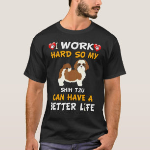 Camiseta Trabajo Duro Para Que Mi Shih Tzu Pueda Tener Una 