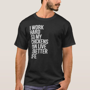 Camiseta Trabajo duro para que mis gallinas puedan vivir un