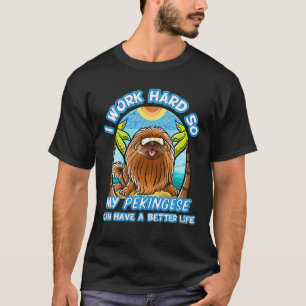Camiseta Trabajo Duro Para Que Mis Pekingeses Puedan Tener