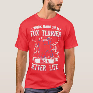 Camiseta Trabajo duro para que My Fox Terrier pueda tener u