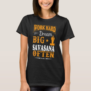 Camiseta Trabajo duro Sueño Gran Sabasana A Menudo Citas De