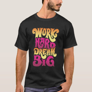 Camiseta Trabajo duro sueño grande