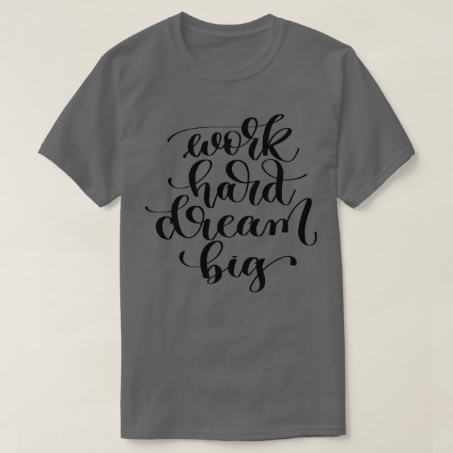 Camiseta Trabajo duro sueño grande (Diseño del anverso)