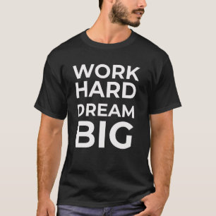 Camiseta Trabajo duro sueño grande