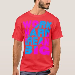 Camiseta Trabajo duro sueño grande 13