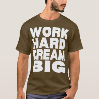 Camiseta Trabajo duro sueño grande 15