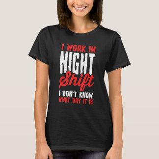 Camiseta Trabajo en turno de noche no sé qué día es