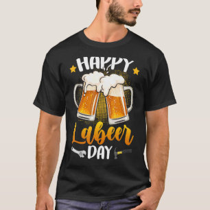 Camiseta Trabajo feliz Día del Trabajador Sindical Beer Dri